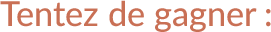 Tentez de gagner: